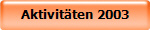 Aktivit�ten 2003